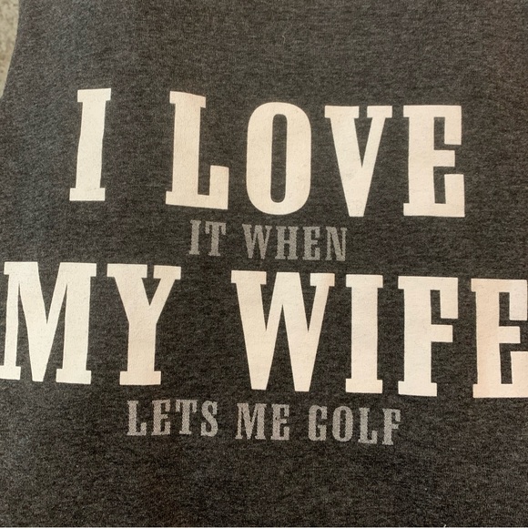 M&O Gold Other - NWOT I Love It When My Wife Lets Me Golf Men’s Tee Gray XL